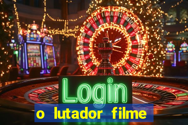 o lutador filme completo dublado mega filmes