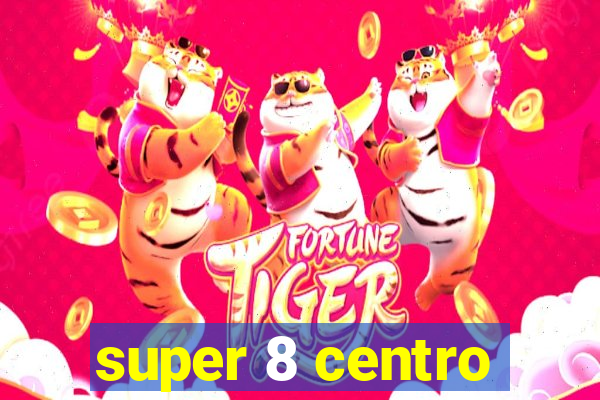 super 8 centro