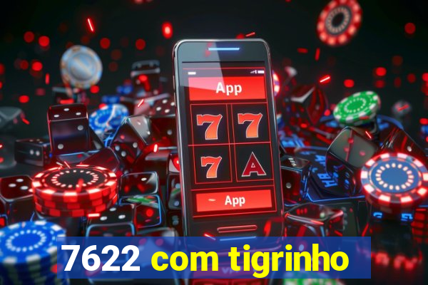 7622 com tigrinho