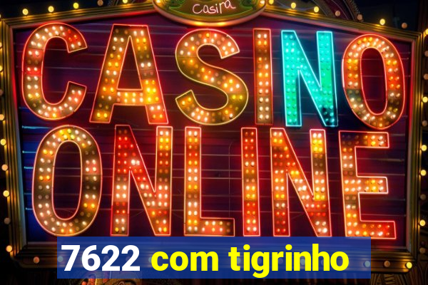 7622 com tigrinho