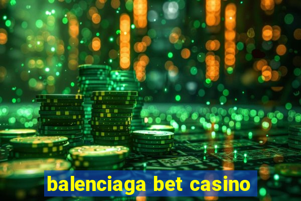 balenciaga bet casino