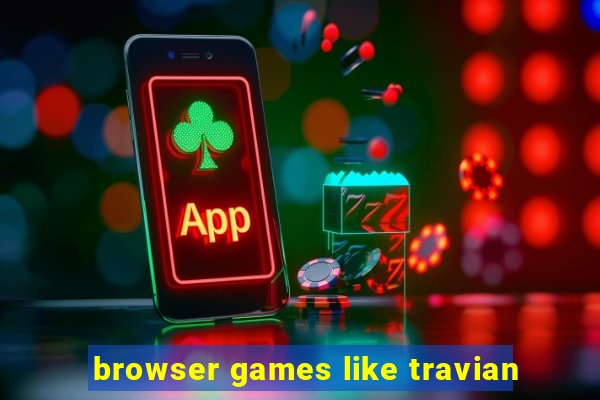 browser games like travian