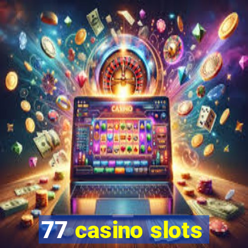 77 casino slots