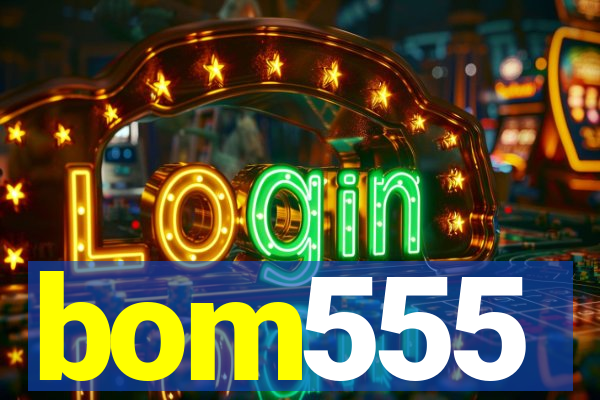 bom555