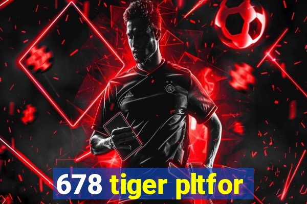 678 tiger pltfor