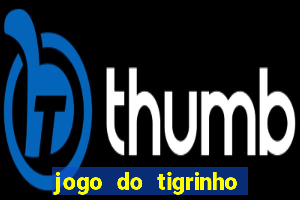 jogo do tigrinho oficial app