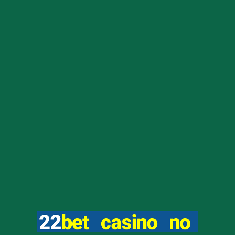 22bet casino no deposit bonus codes