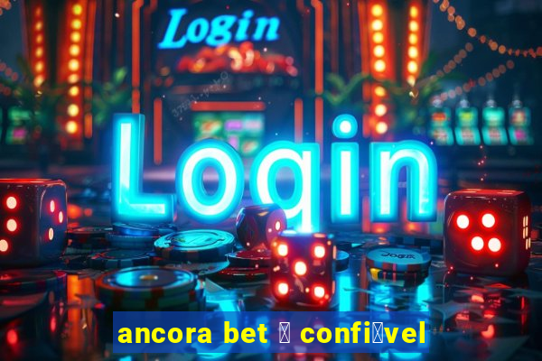 ancora bet 茅 confi谩vel