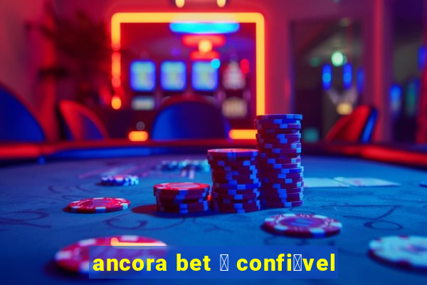 ancora bet 茅 confi谩vel