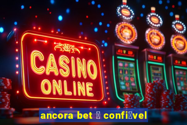 ancora bet 茅 confi谩vel