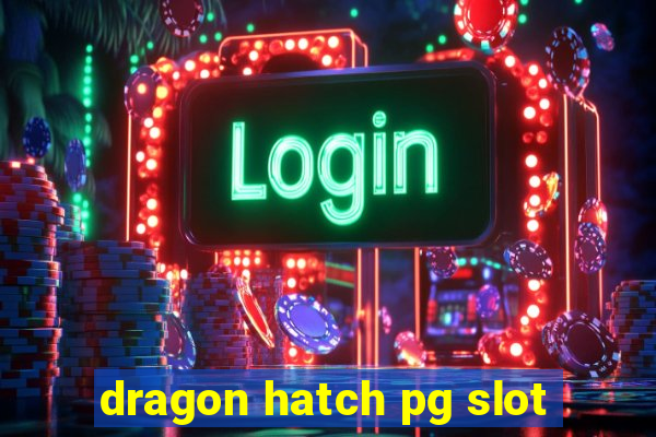 dragon hatch pg slot