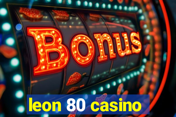 leon 80 casino