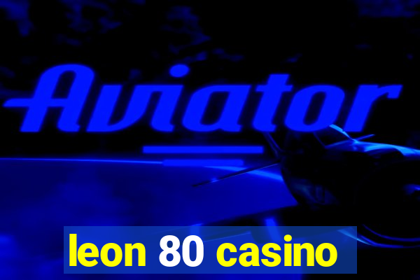 leon 80 casino