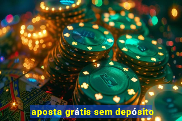 aposta grátis sem depósito