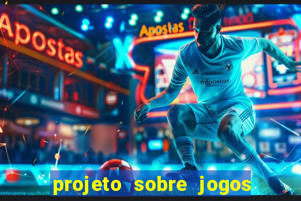 projeto sobre jogos e brincadeiras