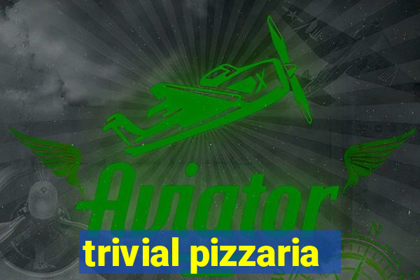 trivial pizzaria