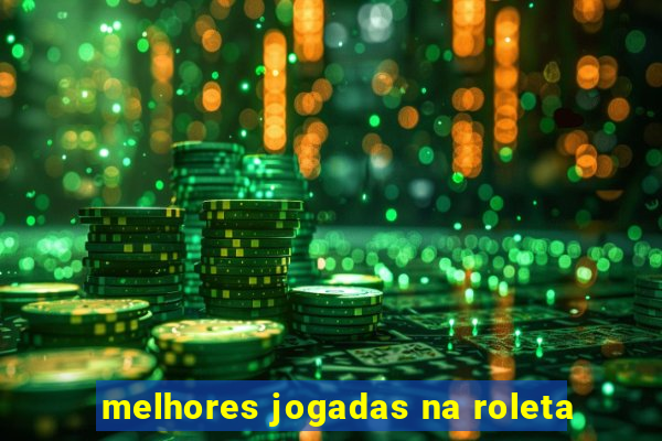 melhores jogadas na roleta