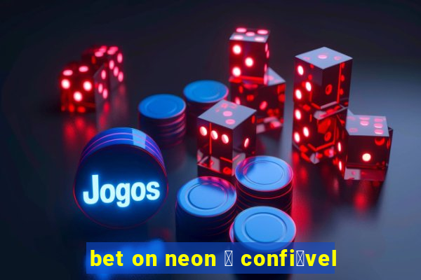 bet on neon 茅 confi谩vel