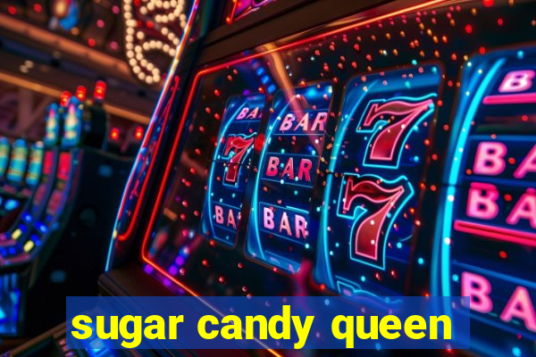 sugar candy queen