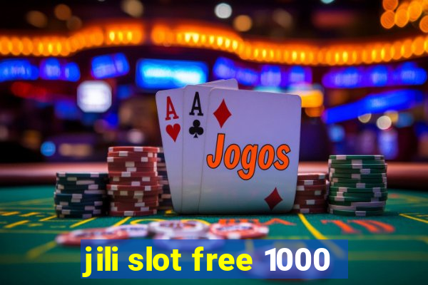 jili slot free 1000