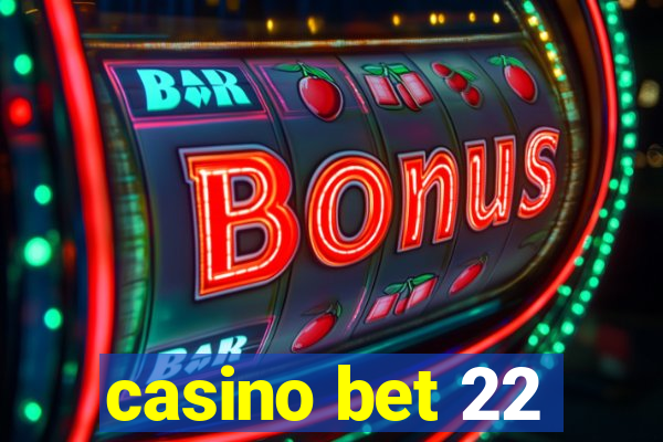 casino bet 22