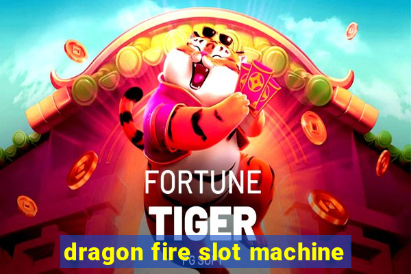 dragon fire slot machine