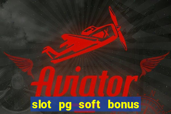 slot pg soft bonus new member 100