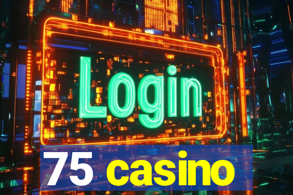 75 casino