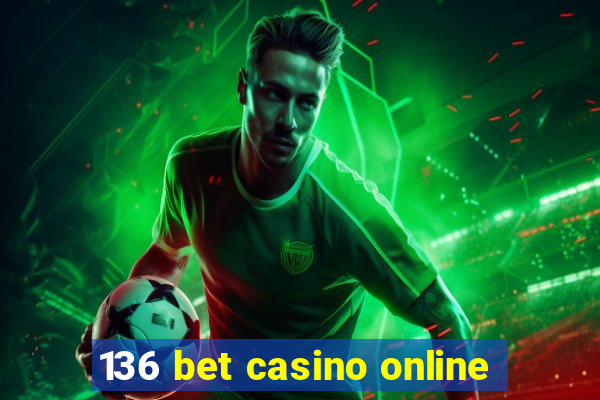 136 bet casino online