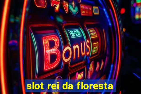 slot rei da floresta