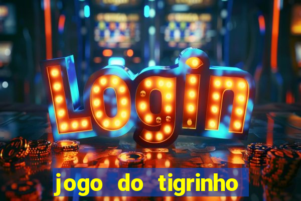 jogo do tigrinho baixar gratis