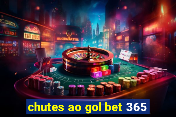 chutes ao gol bet 365