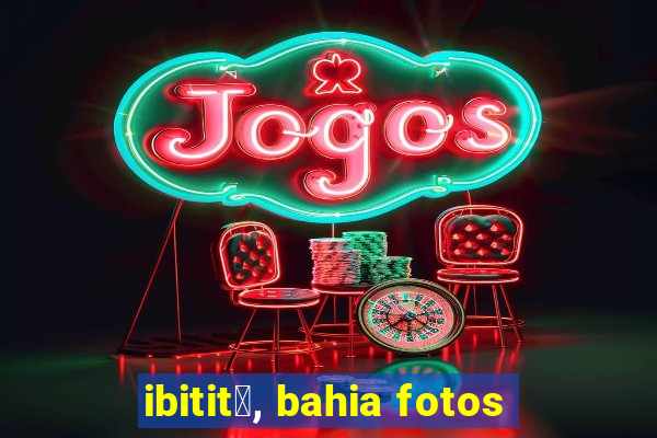 ibitit谩, bahia fotos