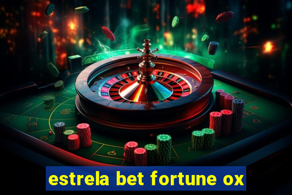 estrela bet fortune ox