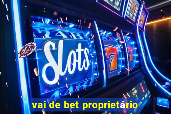 vai de bet proprietário