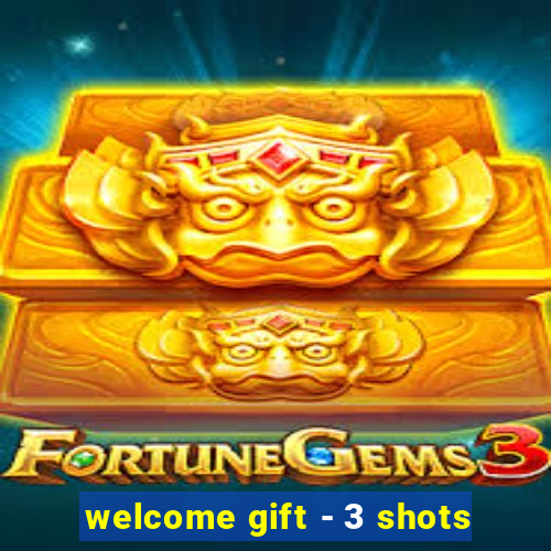 welcome gift - 3 shots