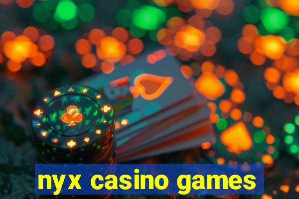 nyx casino games