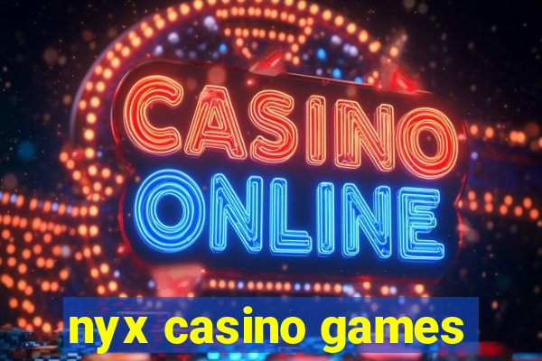 nyx casino games