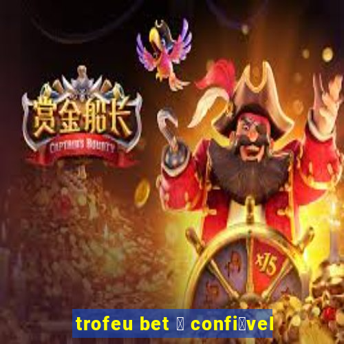 trofeu bet 茅 confi谩vel