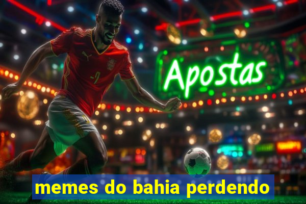 memes do bahia perdendo