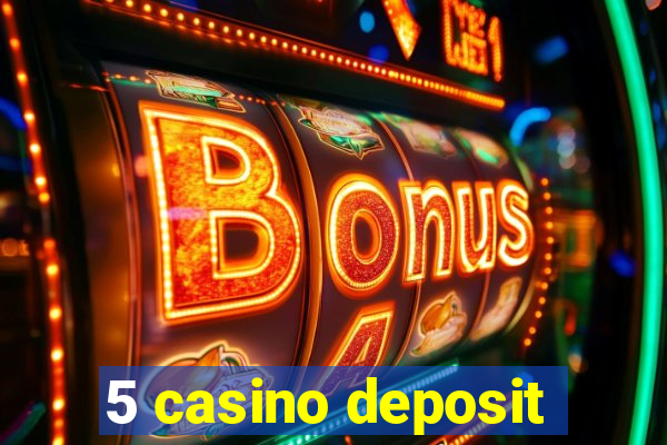 5 casino deposit