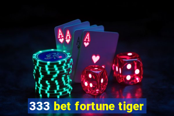 333 bet fortune tiger