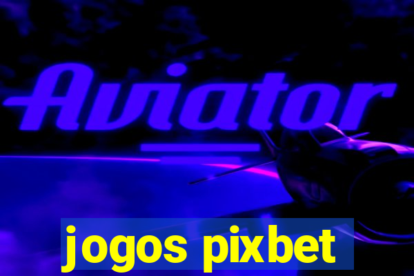 jogos pixbet