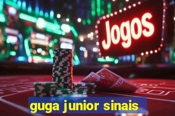 guga junior sinais