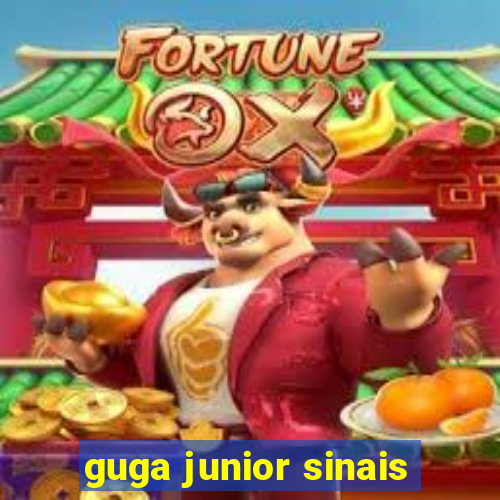 guga junior sinais