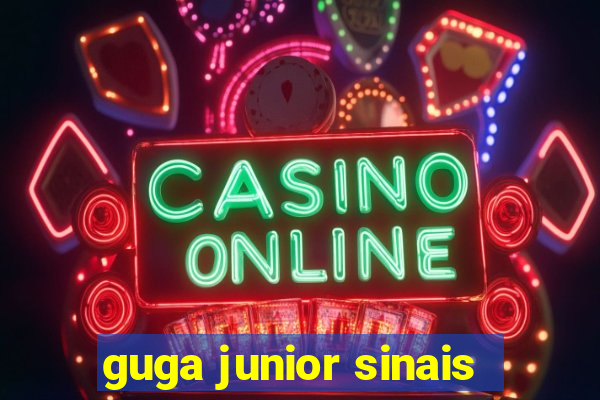 guga junior sinais