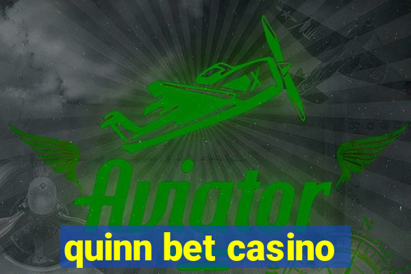 quinn bet casino