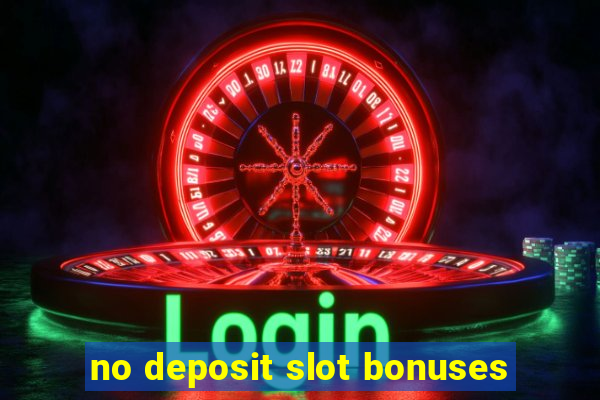 no deposit slot bonuses