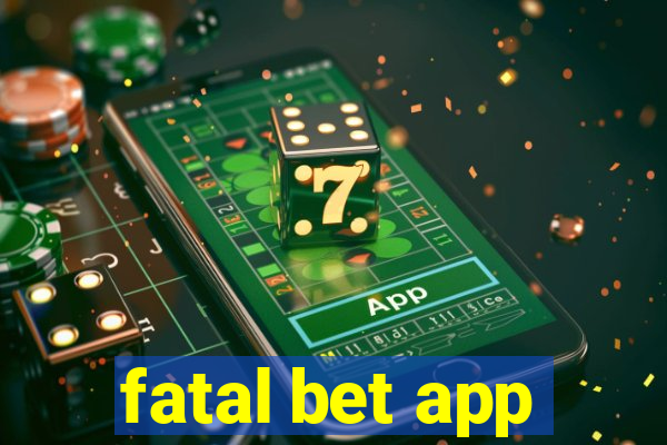 fatal bet app