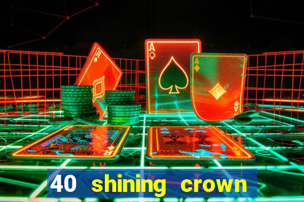 40 shining crown slot recenzie